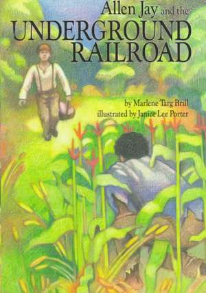 Allen Jay and the Underground Railroad de Marlene Targ Brill