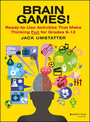 Brain Games: Ready–to–Use Activities That Make Thi Thinking Fun for Grades 6–12 de J Umstatter