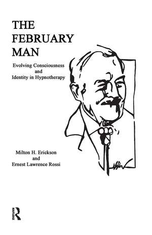 The February Man: Evolving Consciousness and Identity in Hypnotherapy de Milton H. Erickson