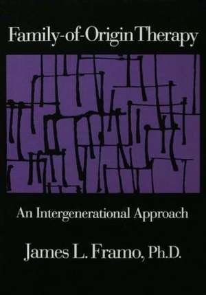 Family-Of-Origin Therapy: An Intergenerational Approach de James L. Framo