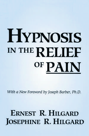 Hypnosis In The Relief Of Pain de Ernest R. Hilgard