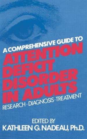 A Comprehensive Guide To Attention Deficit Disorder In Adults: Research, Diagnosis and Treatment de Kathleen G. Nadeau