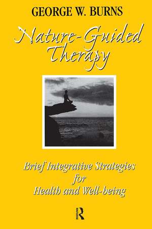 Nature Guided Therapy: Brief Integrative Strategies For Health And Well Being de George Burns