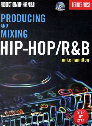 Producing and Mixing Hip-Hop/R&B de Mike Hamilton