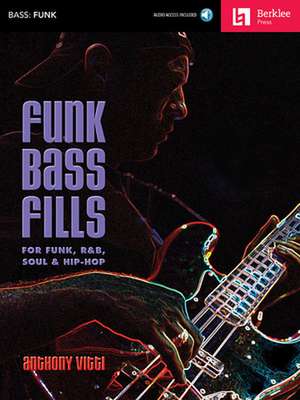 Funk Bass Fills for Funk, R&b, Soul & Hip-Hop - Book/Online Audio de Anthony Vitti