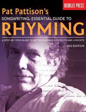 Pat Pattison's Songwriting: A Step-By-Step Guide to Better Rhyming for Poets and Lyricists de Pat Pattison