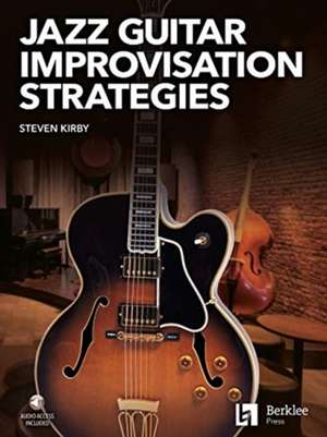 Jazz Guitar Improvisation Strategies by Steven Kirby Book/Online Audio de Steven Kirby