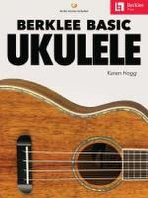 Berklee Basic Ukulele - Book with Online Audio by Karen Hogg de Karen Hogg