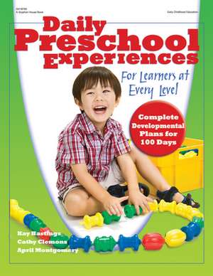 Daily Preschool Experiences for Learners at Every Level: Complete Development Plans for 100 Days de Kay Hastings