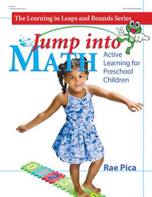 Jump Into Math: Active Learning for Preschool Children de Rae Pica