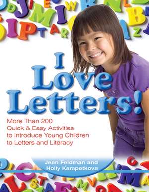 I Love Letters!: More Than 200 Quick & Easy Activities to Introduce Young Children to Letters and Literacy de Jean Feldman