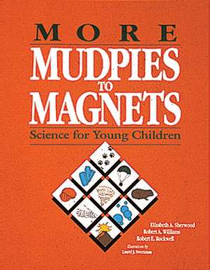 More Mudpies to Magnets: Science for Young Children de Roger A. Williams