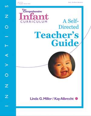 The Comprehensive Infant Curriculum: A Self-Directed Teacher's Guide de Linda Miller