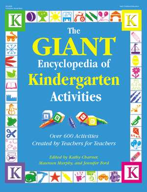 The Giant Encyclopedia of Kindergarten Activities: Over 600 Activities Created by Teachers for Teachers de Kathy Charner