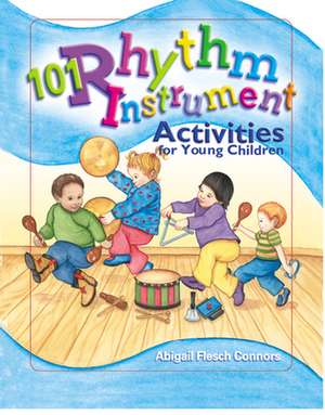 101 Rhythm Instrument Activities for Young Children de Abigail Flesch Connors