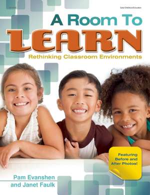 A Room to Learn: Rethinking Classroom Environments de Pamela Evanshen