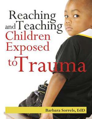 Reaching and Teaching Children Exposed to Trama de Barbara Sorrels