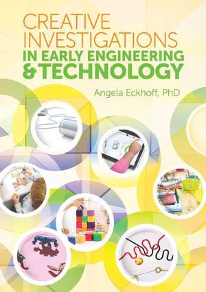 Creative Investigations in Early Engineering and Technology de Angela Eckhoff