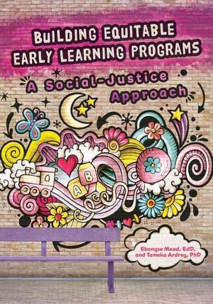 Building Equitable Early Learning Programs: A Social-Justice Approach de Ebonyse Mead