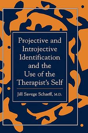 Projective and Introjective Identification and the Use of the Therapist's Self de Jill Savege Scharff