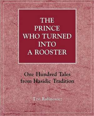 The Prince Who Turned Into a Rooster de Tzvi Rabinowicz