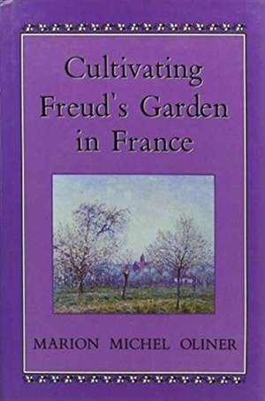 Cultivating Freuds Garden in F de Marion Michel Oliner