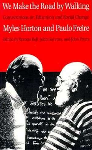 We Make the Road by Walking: Conversations on Education and Social Change de Myles Horton