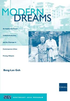 Modern Dreams – An Inquiry into Power, Cultural Production, and the Cityscape in Contemporary Urban Penang, Malaysia de Beng–lan Goh