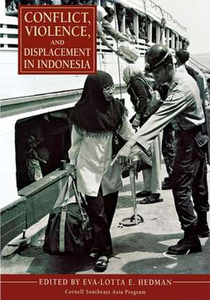 Conflict, Violence, and Displacement in Indonesia de Eva–lotta E. Hedman