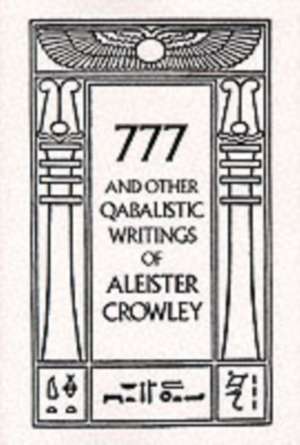 777 and Other Qabalistic Writings of Aleister Crowley de Aleister Crowley