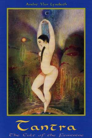 Tantra: Cult of the Feminine de Andre Van Lysebeth