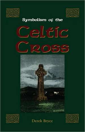 Symbolism of the Celtic Cross de Derek Bryce