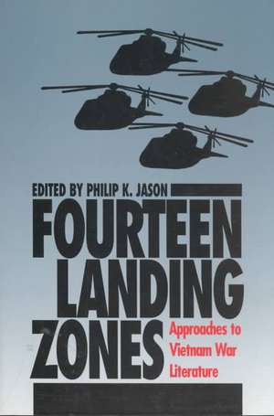 Fourteen Landing Zones: Approaches to Vietnam War Literature de Philip K. Jason