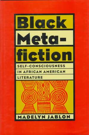 Black Metafiction: Self-Consciousness in African American Literature de Madelyn Jablon