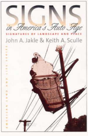 Signs in America's Auto Age: Signatures of Landscape and Place de John A. & Keith A. Jakle & Sculle