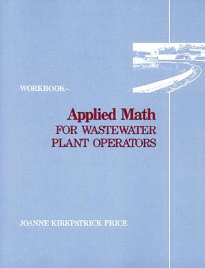 Applied Math for Wastewater Plant Operators - Workbook de Joanne K. Price