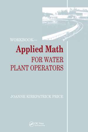 Applied Math for Water Plant Operators - Workbook de Joanne K. Price