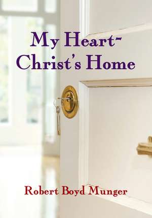 My Heart––Christ`s Home de Robert Boyd Munger