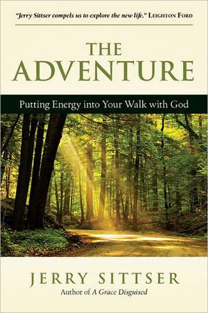 The Adventure – Putting Energy into Your Walk with God de Gerald L. Sittser