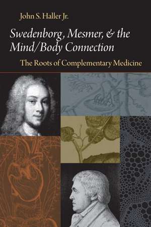 SWEDENBORG, MESMER, AND THE MIND/BODY CONNECTION: THE ROOTS OF COMPLEMENTARY MEDICINE de JOHN S. HALLER