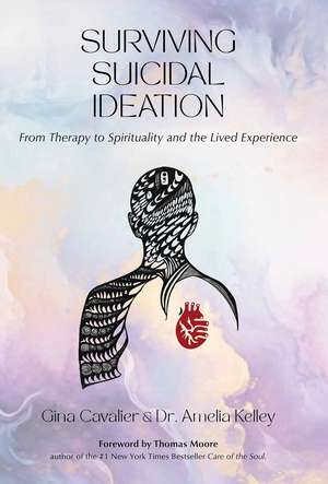 Surviving Suicidal Ideation: From Therapy to Spirituality and the Lived Experience de Gina Cavalier