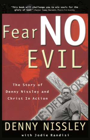 Fear No Evil: The Story of Denny Nissley and Christ in Action de Denny Nissley