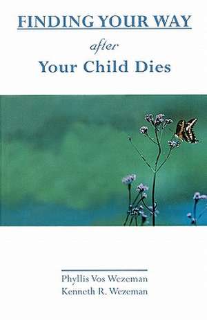 Finding Your Way After Your Child Dies de Phyllis Vos Wezeman