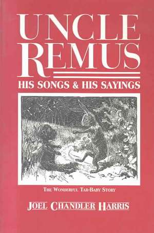 Uncle Remus, His Songs and His Sayings de Joel Chandler Harris