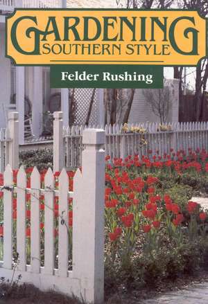 Gardening Southern Style de Felder Rushing