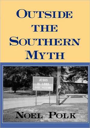 Outside the Southern Myth de Noel Polk