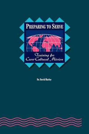 Preparing to Serve*: Training for Cross-Cultural Mission de C. David Harley