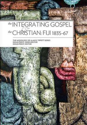 The Integrating Gospel & the Christian: Fiji 1835-67* de Alan R. Tippett