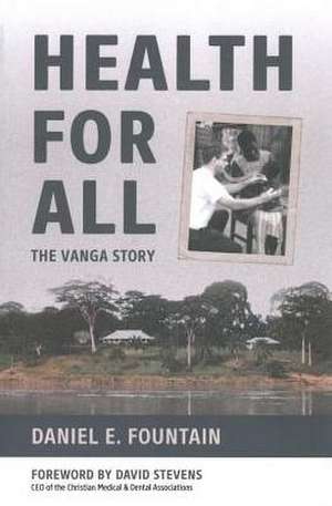 Health for All: The Vanga Story de Daniel E. Fountain