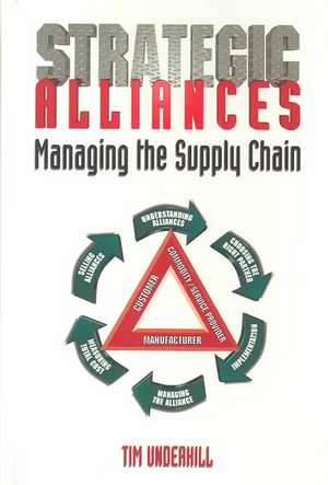 Strategic Alliances: Managing the Supply Chain de Tim Underhill